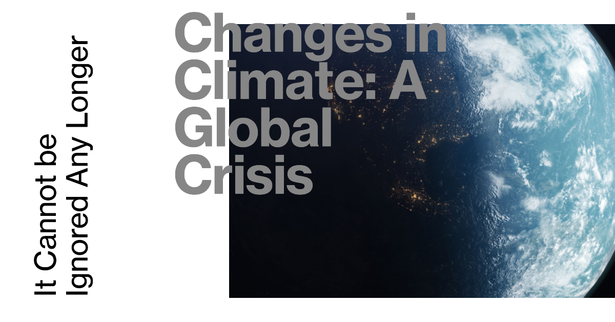 Changes in climate: A global crisis that cannot be ignored any longer
