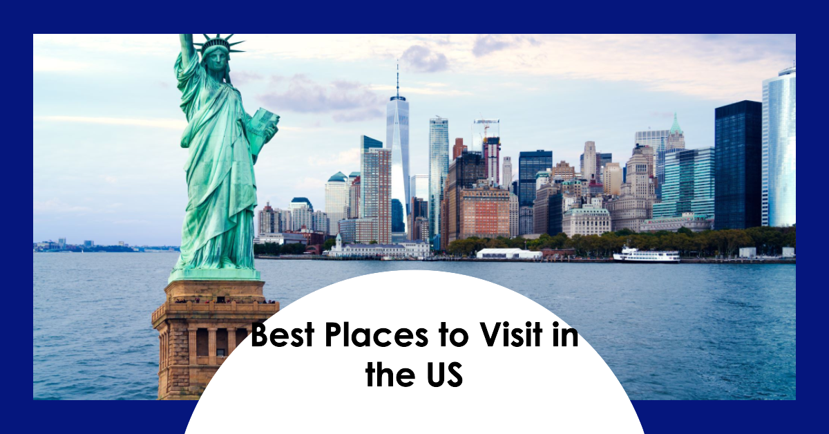 The Best Places to Visit in the United States: A Comprehensive Guide to Travel