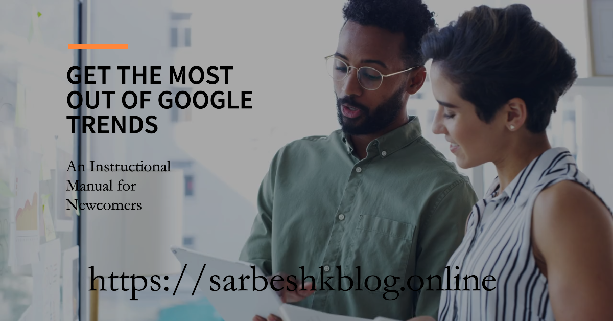 get-the-most-out-of-google-trends-an-instructional-manual-for-newcomers/