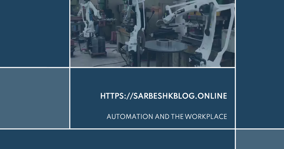 The Effect of Automation on the Workplace of Today future impact 