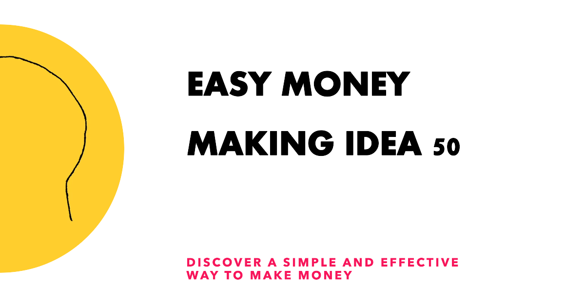 Easy Money Making Idea 50