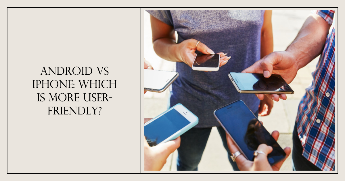 Determining whether an Android phone or an iPhone is more user-friendly