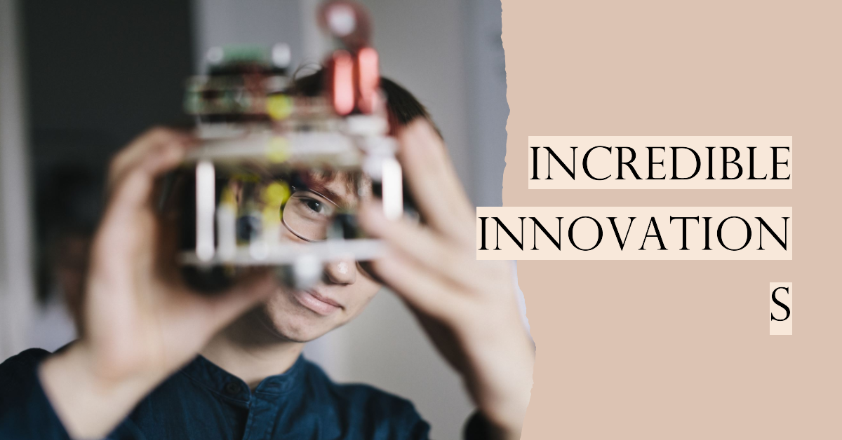 Incredible Innovations: Unveiling the Mind-Blowing Technologies of the Next Decade